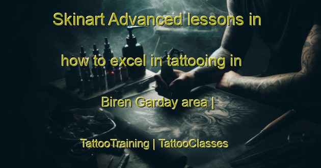 Skinart Advanced lessons in how to excel in tattooing in Biren Garday area | TattooTraining | TattooClasses | SkinartTraining-Chad